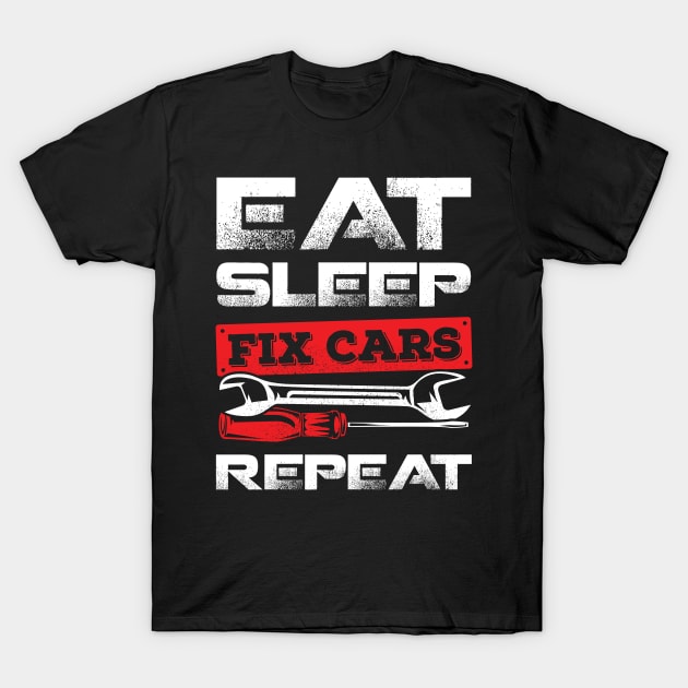 Eat Sleep Fix Cars Repeat Race Car Mechanic Gift T-Shirt by Dolde08